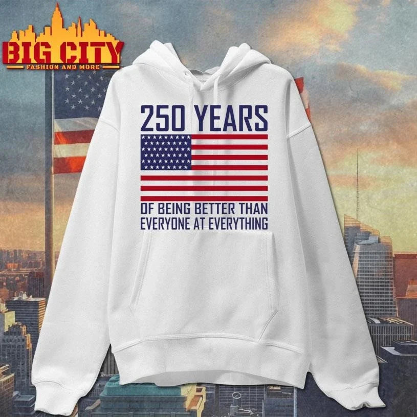 250 Years Of Being Better Than Everyone At Everything Shirt Unisex