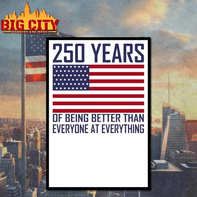 250 Years Of Being Better Than Everyone At Everything Shirt Unisex
