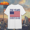 250 Years Of Being Better Than Everyone At Everything Shirt Unisex