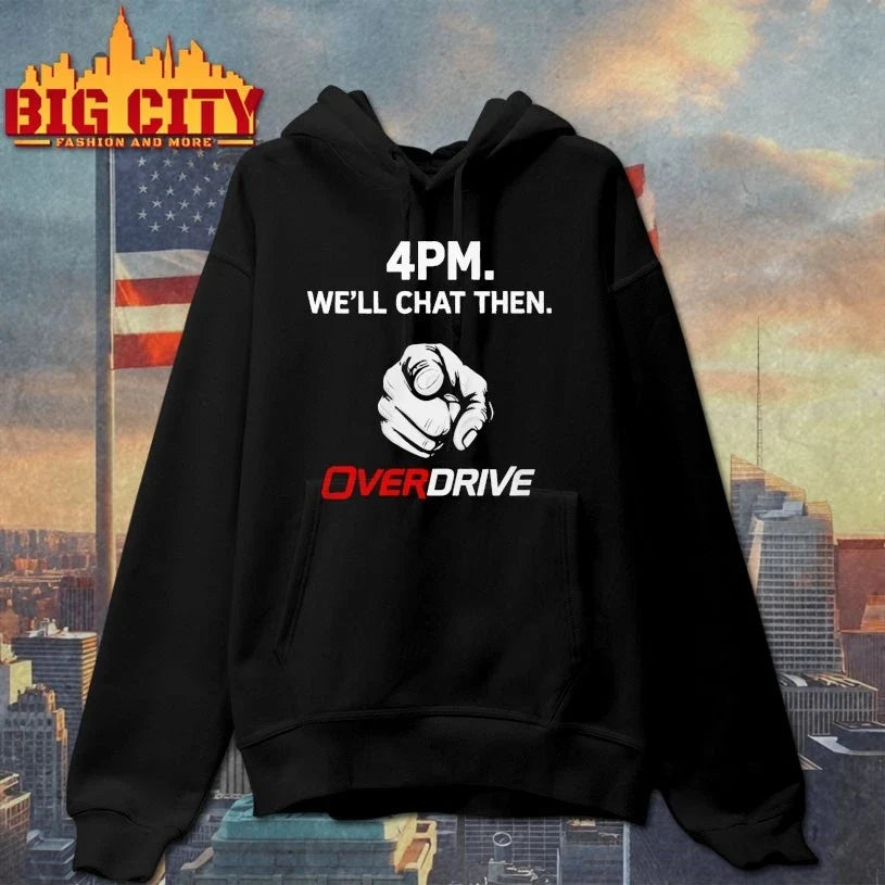 4pm Well Chat Then Overdrive Unisex