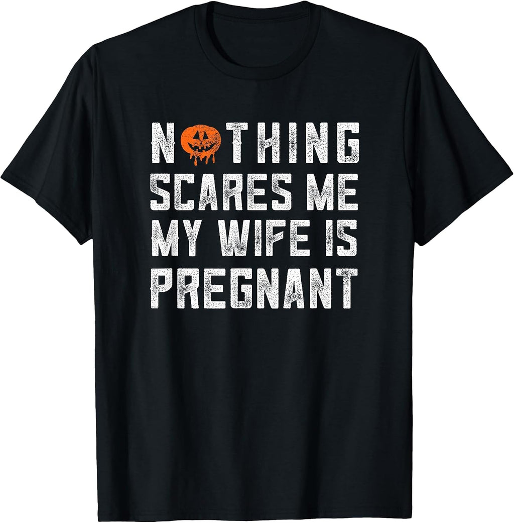 Nothing Scares Me My Wife Is Pregnant Shirt