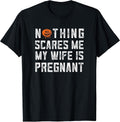 Nothing Scares Me My Wife Is Pregnant Shirt