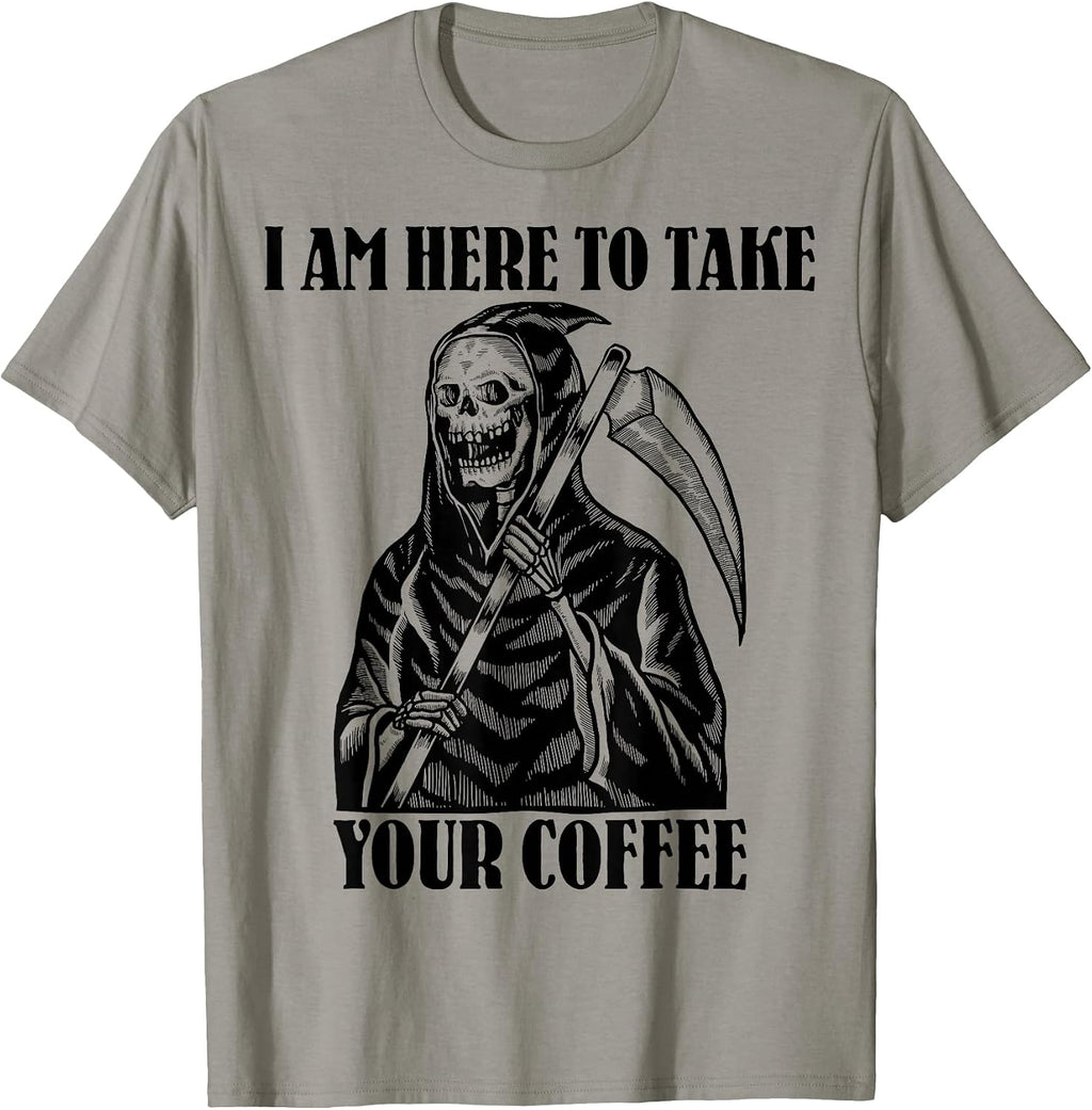 I Am Here To Take Your Coffee Funny Skeleton Coffee Lover T-Shirt