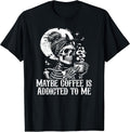 Maybe Coffee is Addicted to Me Funny Coffee Lover Skeleton T-Shirt