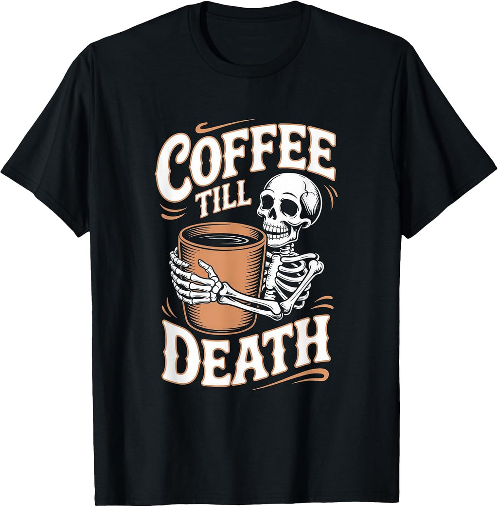 Coffee Till Death Halloween Skeleton Coffee Humor T-Shirt