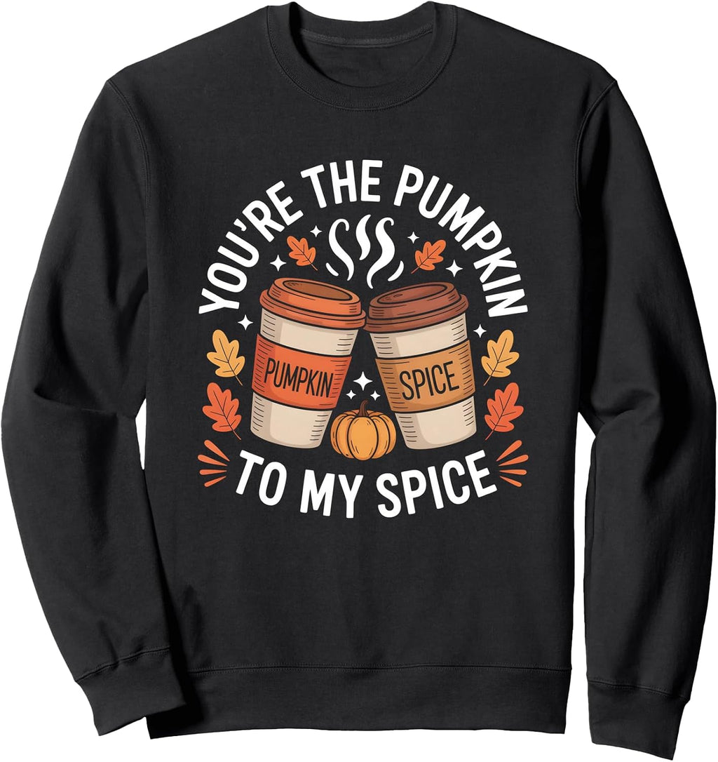 You’re the Pumpkin to My Spice Fall Autumn Pumpkin Spice Sweatshirt