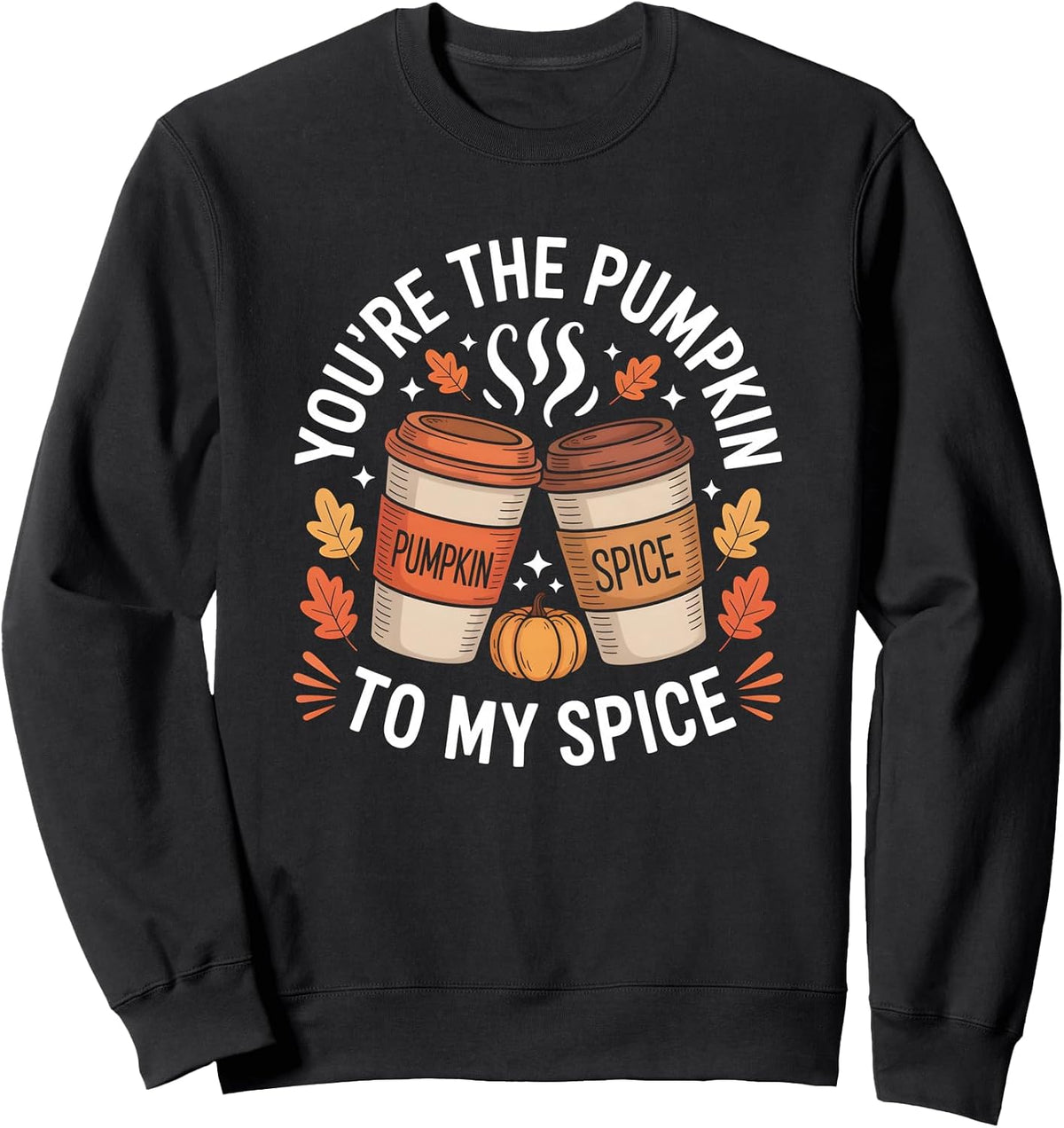 You’re the Pumpkin to My Spice Fall Autumn Pumpkin Spice Sweatshirt