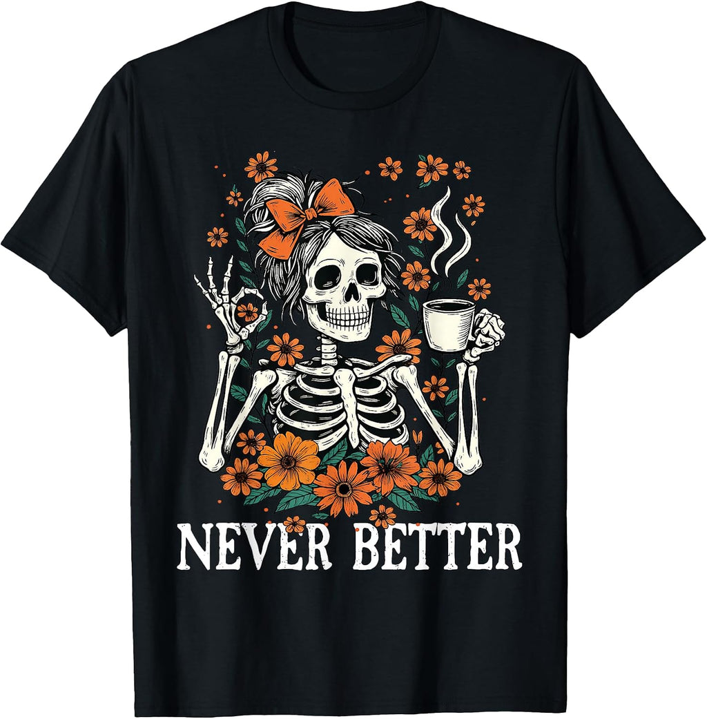 Never Better Skeleton Messy Bun Drinking Coffee Men Women T-Shirt