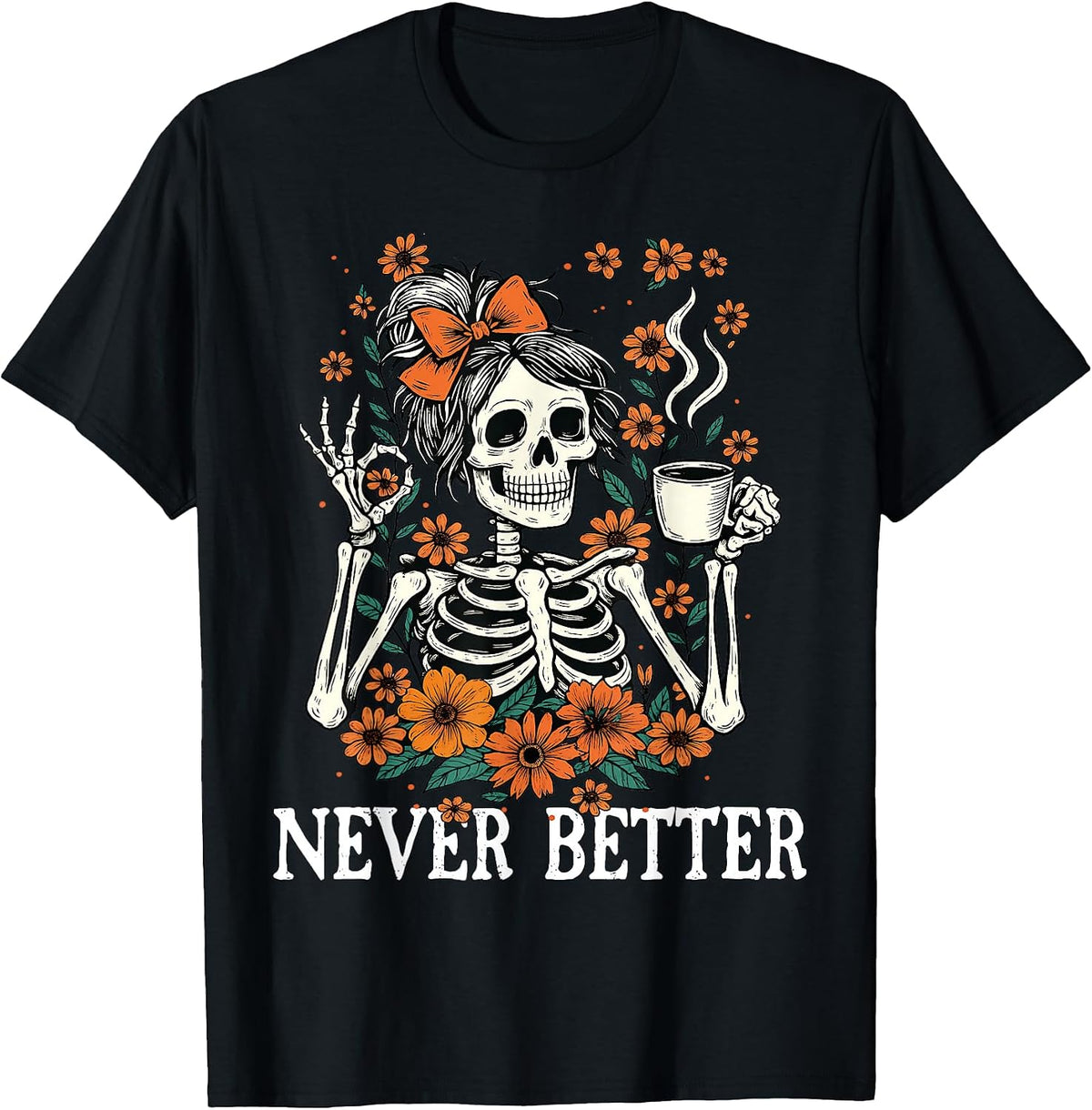 Never Better Skeleton Messy Bun Drinking Coffee Men Women T-Shirt