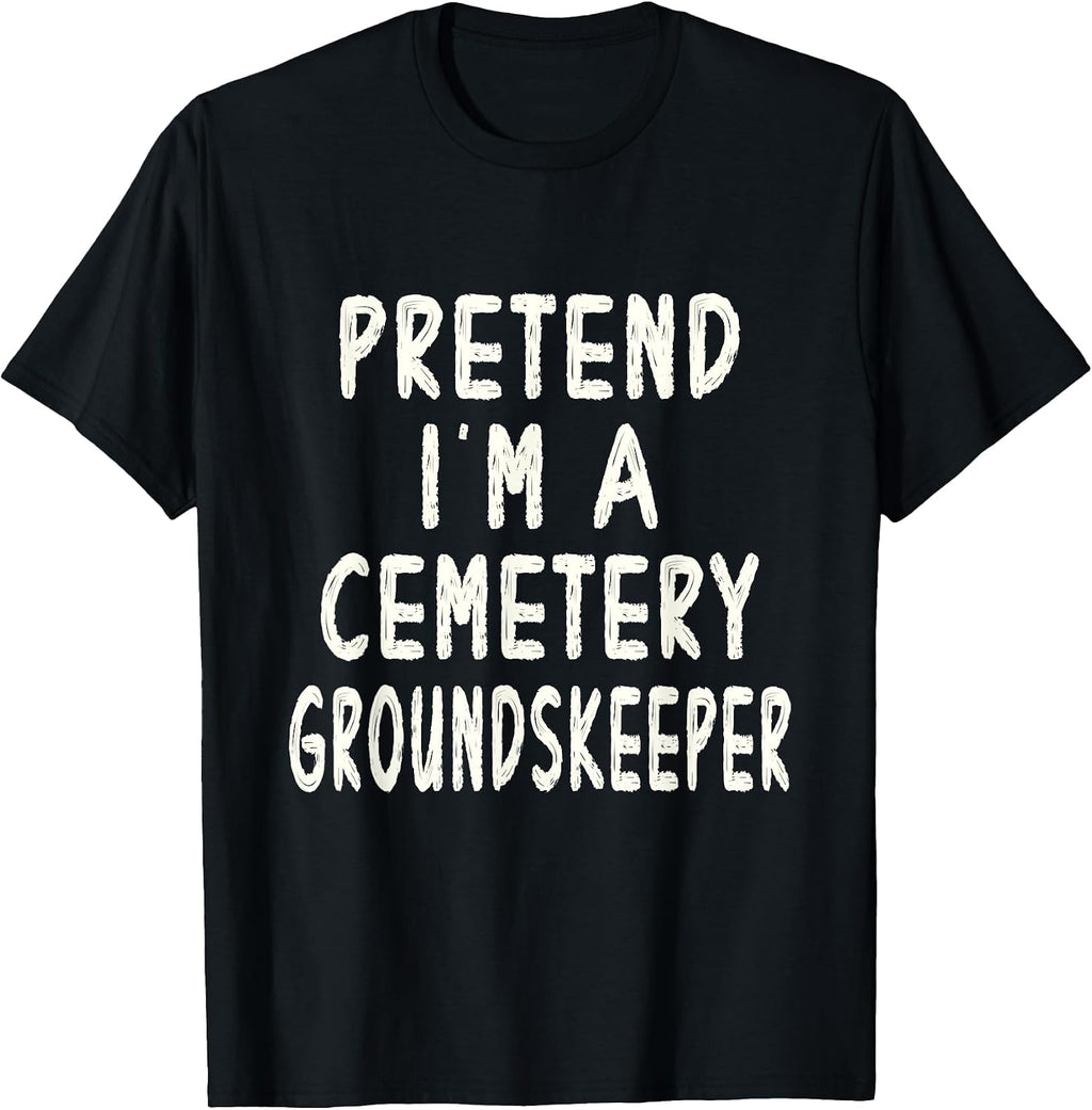 Pretend I'm A Cemetery Groundskeeper Halloween Costume Idea T-Shirt