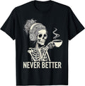 Never Better Tshirt Skeleton Drinking Coffee for Tired Women T-Shirt