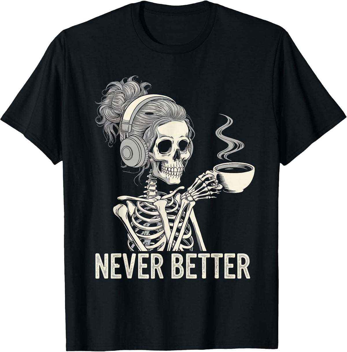 Never Better Tshirt Skeleton Drinking Coffee for Tired Women T-Shirt