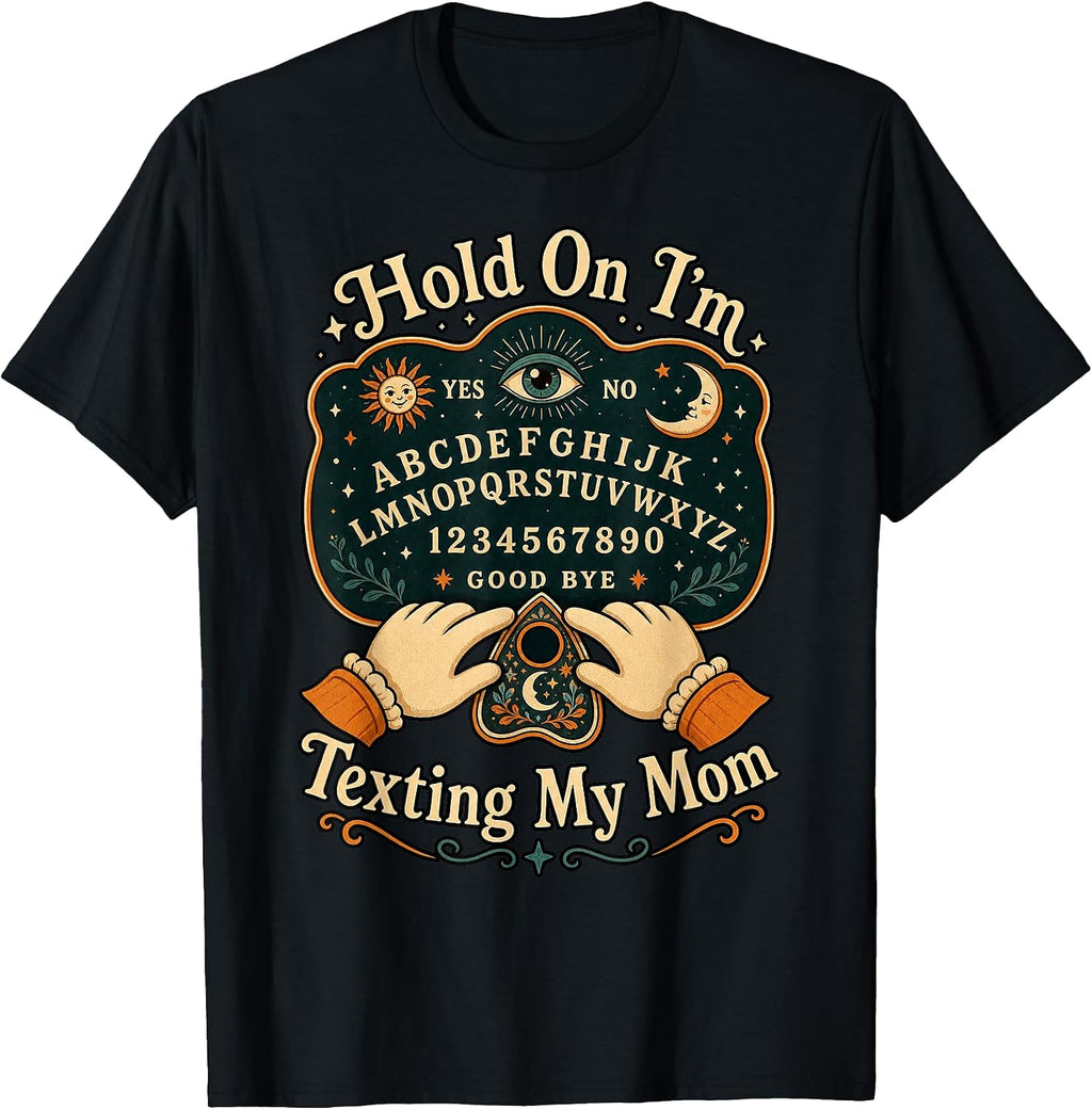 Hold On Im Texting My Mom Funny Ouija Board Halloween Humor T-Shirt