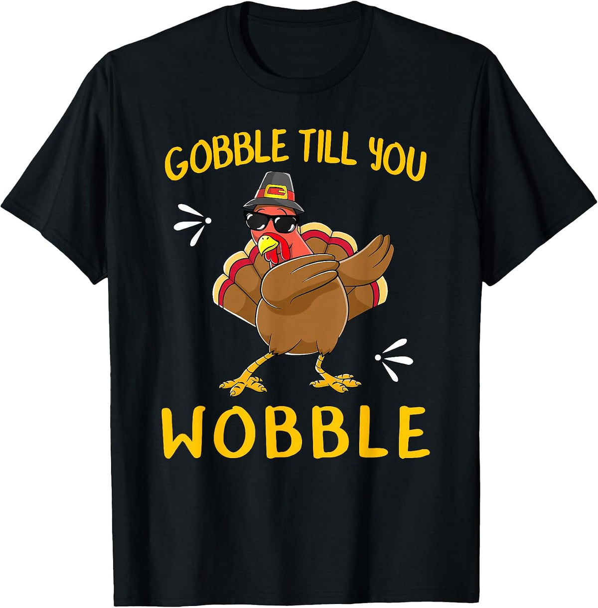 Gobble Gobble Till You Wobble Turkey Pilgrim Tee Gift Idea T-Shirt