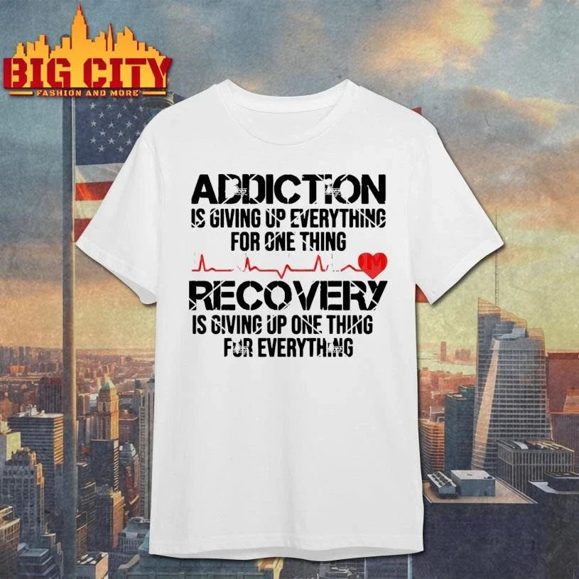 Addiction Is Giving Up Everything Recovery Is Giving Up One Thing For Everything Shirt Unisex