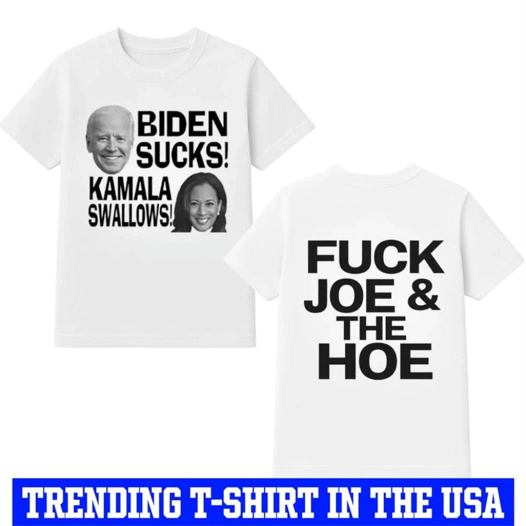 Biden Sucks Kamala Swallows Fuck Joe And The Hoe Shirt Unisex