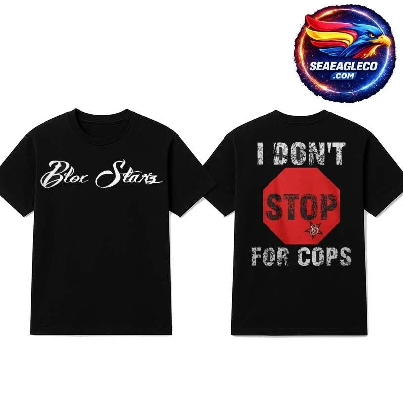 Blox Starz – I Dont Stop For Cops Two Sided Shirt Unisex