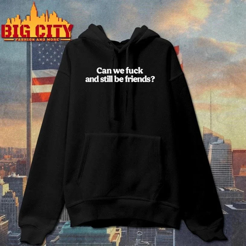 Can We Fuck And Still Be Friends Shirt Unisex