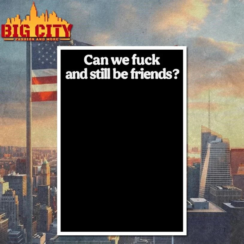 Can We Fuck And Still Be Friends Shirt Unisex