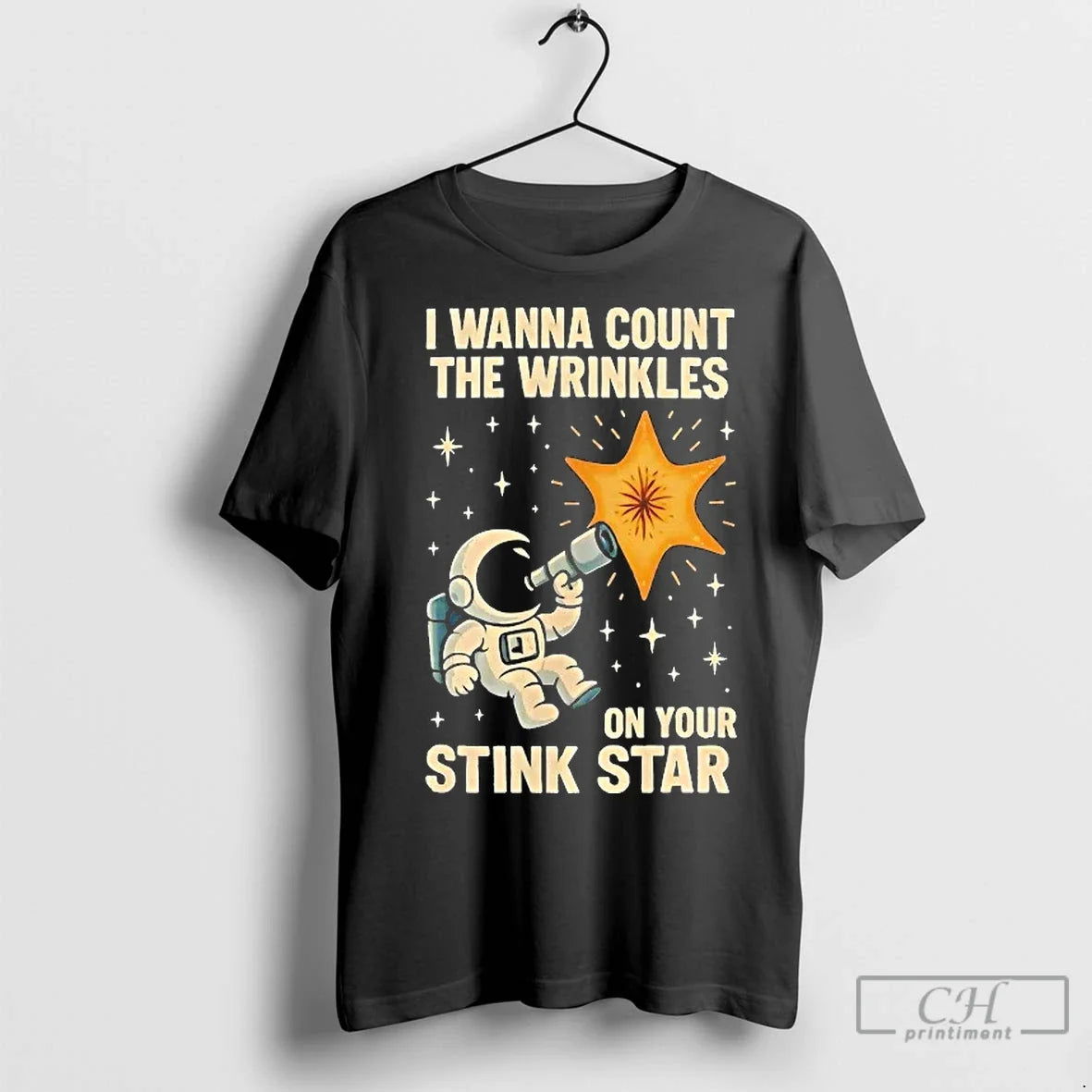 Classic Astronaut I Wanna Count The Wrinkles On Your Stink Star