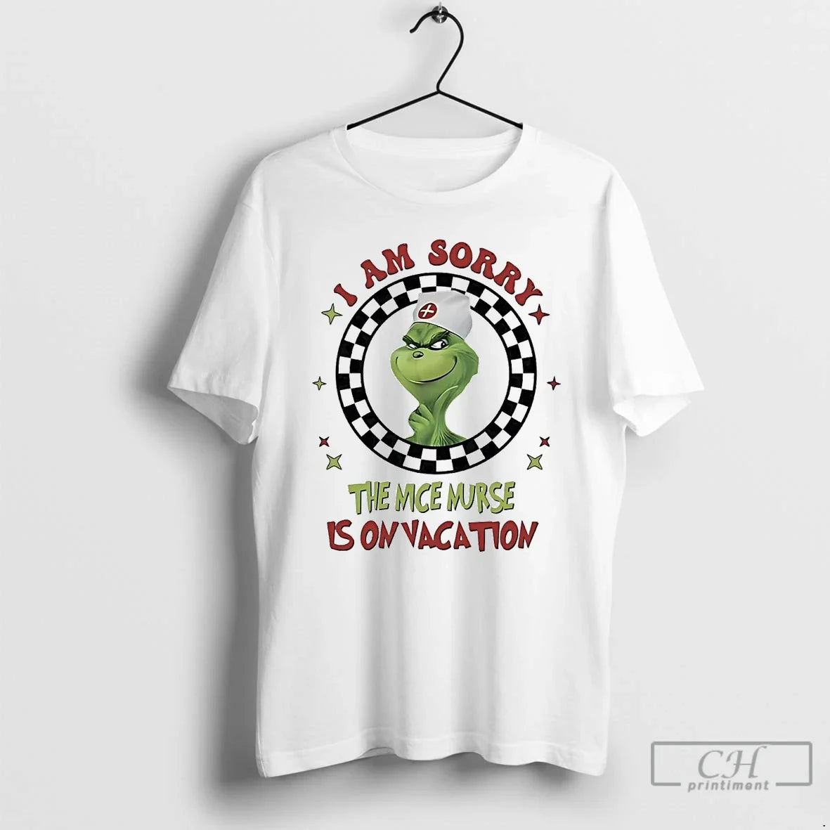 Classic Grinch I Am Sorry The Nice Nurse Is On Vacation T Shirts