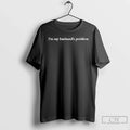 Classic Im My Husbands Problem T Shirts