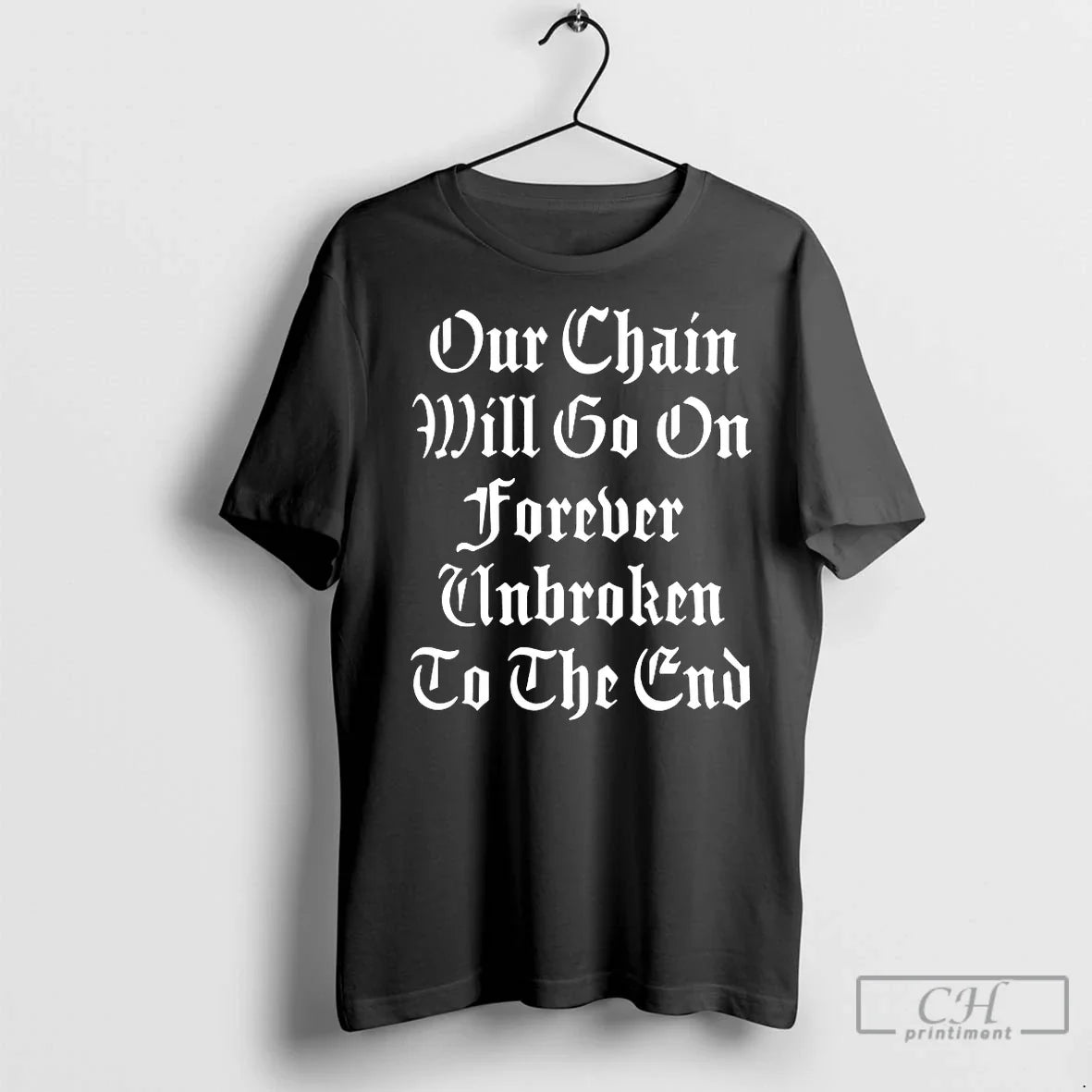 Classic Our Chains Will Go On Forever Unbroken To The End
