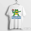 Classic Portland Frog Communities Not Crowns T Shirts