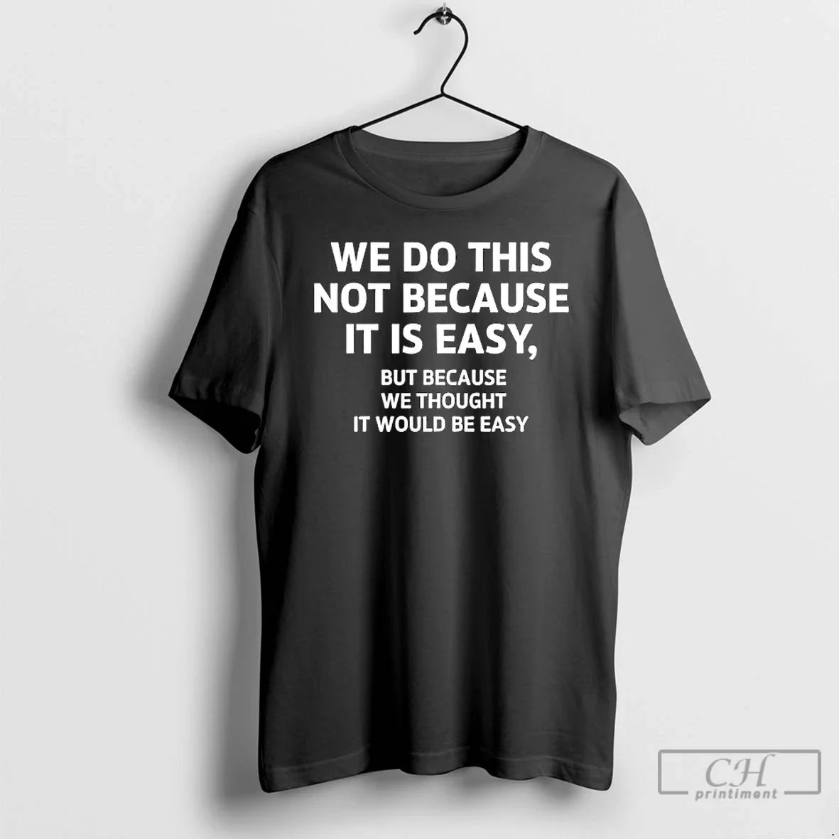 Classic We Do This Not Because It Is Easy But Because We Thought It Would