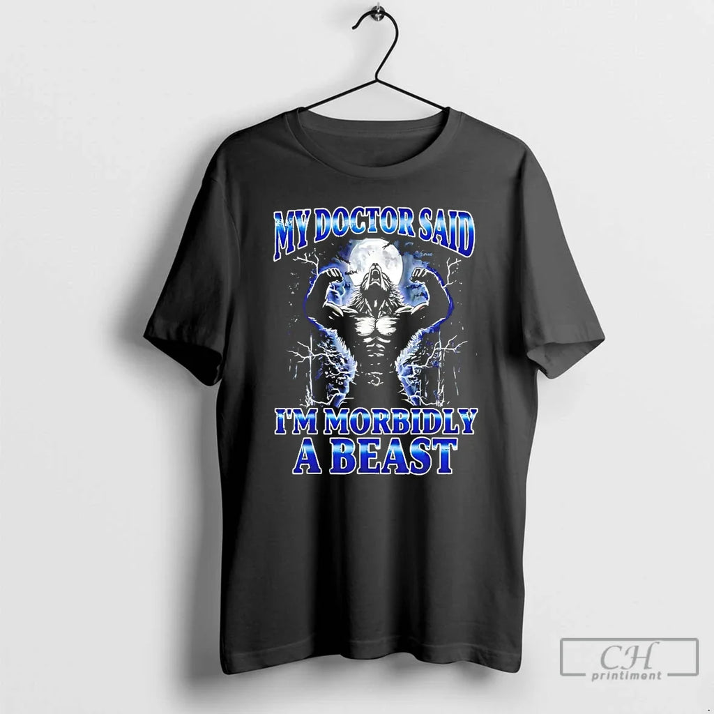 Classic Wolf My Doctor Said Im Morbidly A Beast T Shirts