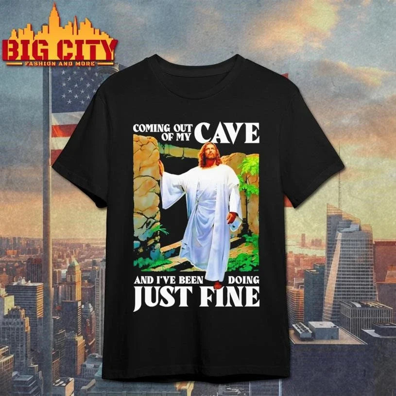 Coming Out Of My Cave And I’ve Been Doing Just Fine Shirt Unisex