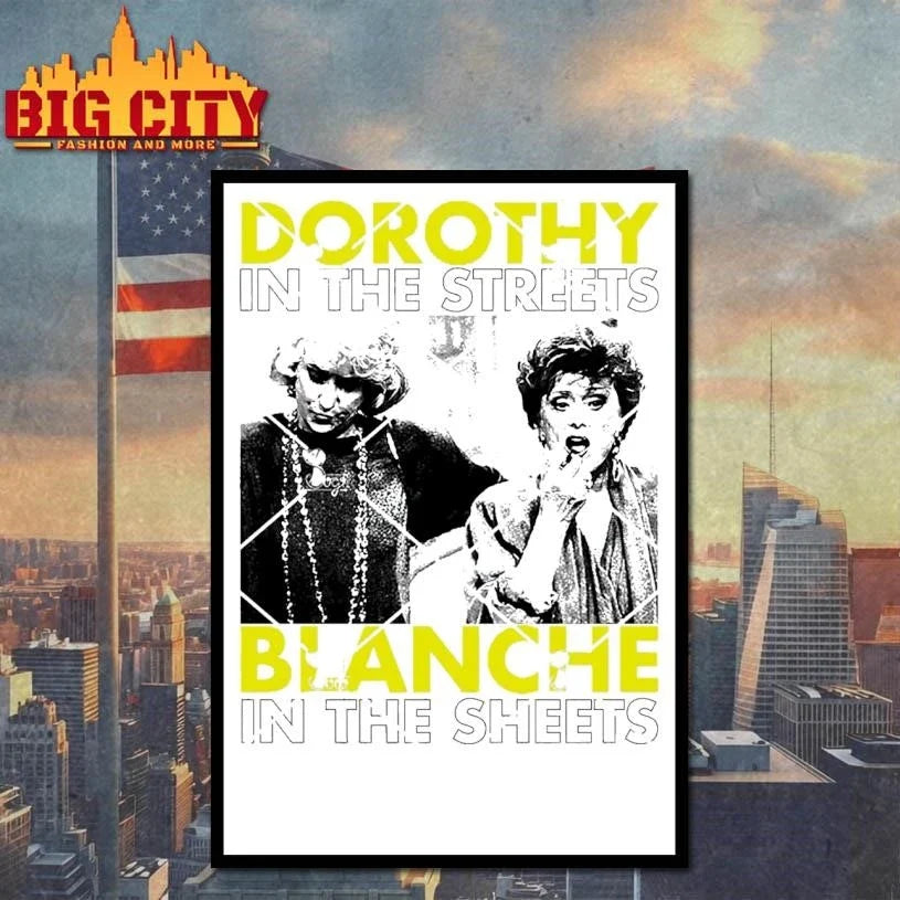 Dorothy In The Streets Blanche In The Sheets Golden Girls Shirt Unisex