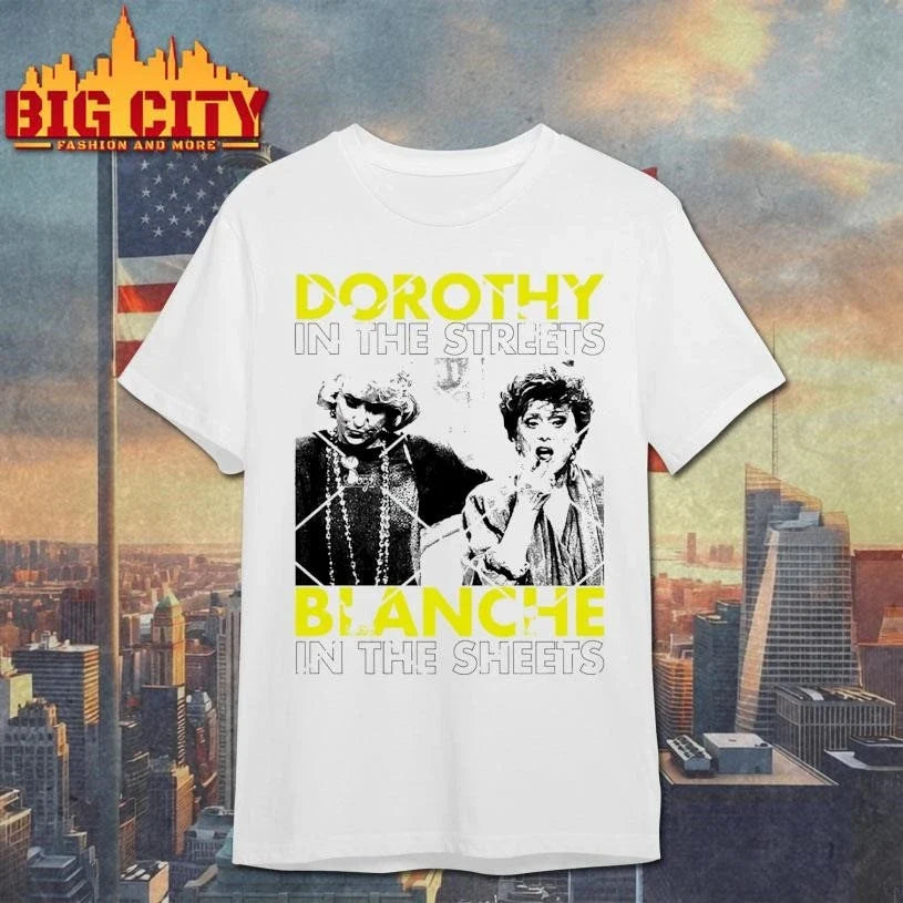 Dorothy In The Streets Blanche In The Sheets Golden Girls Shirt Unisex