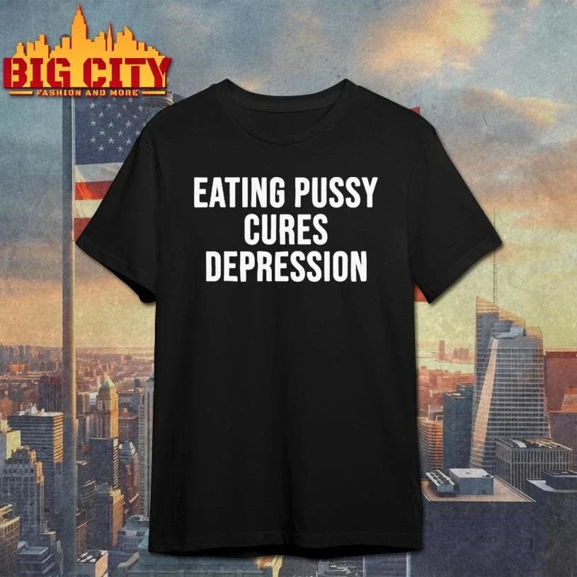 Eating Pussy Cures Depression Shirt Unisex