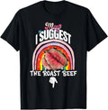 Embarrassing May I Suggest The Roast Beef Inappropriate Unisex