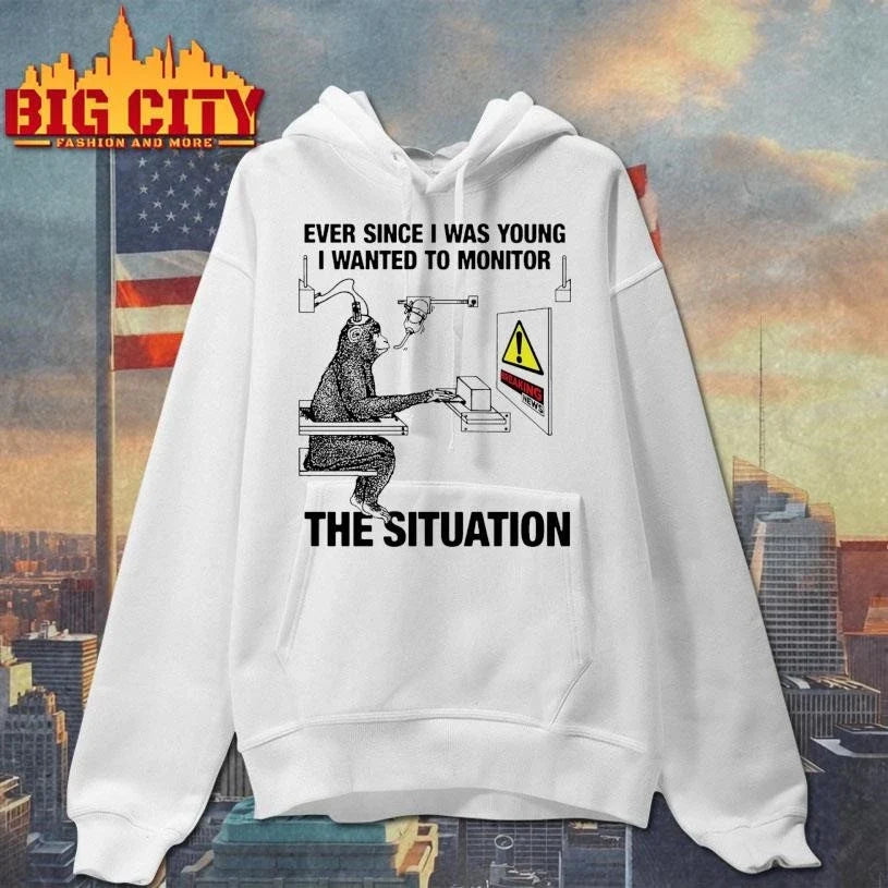 Ever Since I Was Young I Wanted To Monitor The Situation Shirt Unisex