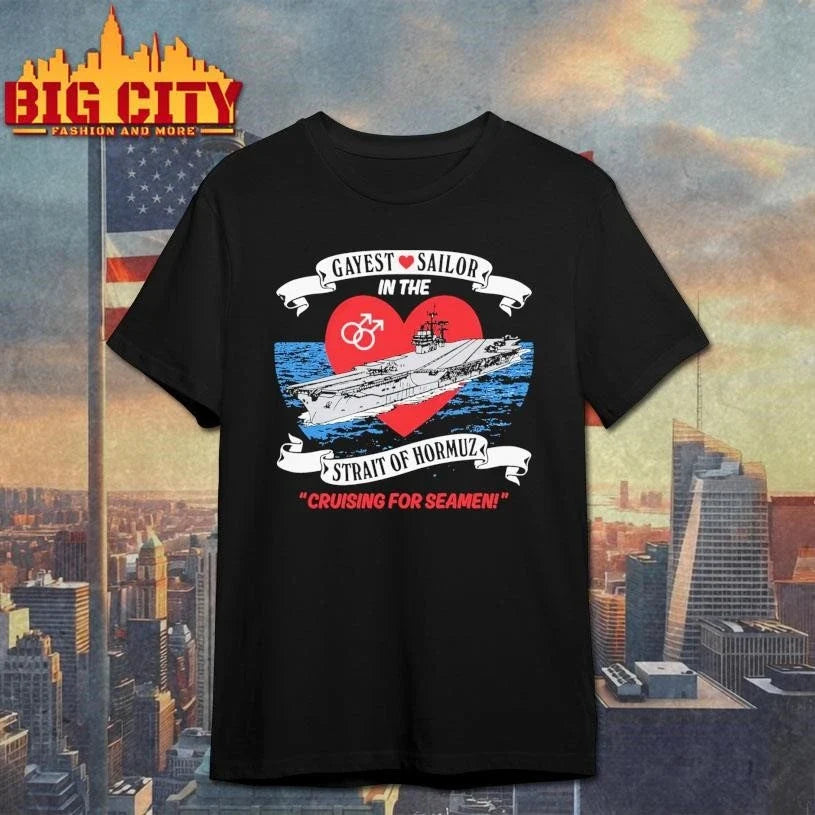 Gayest Sailor In The Strait Of Hormuz Shirt Unisex