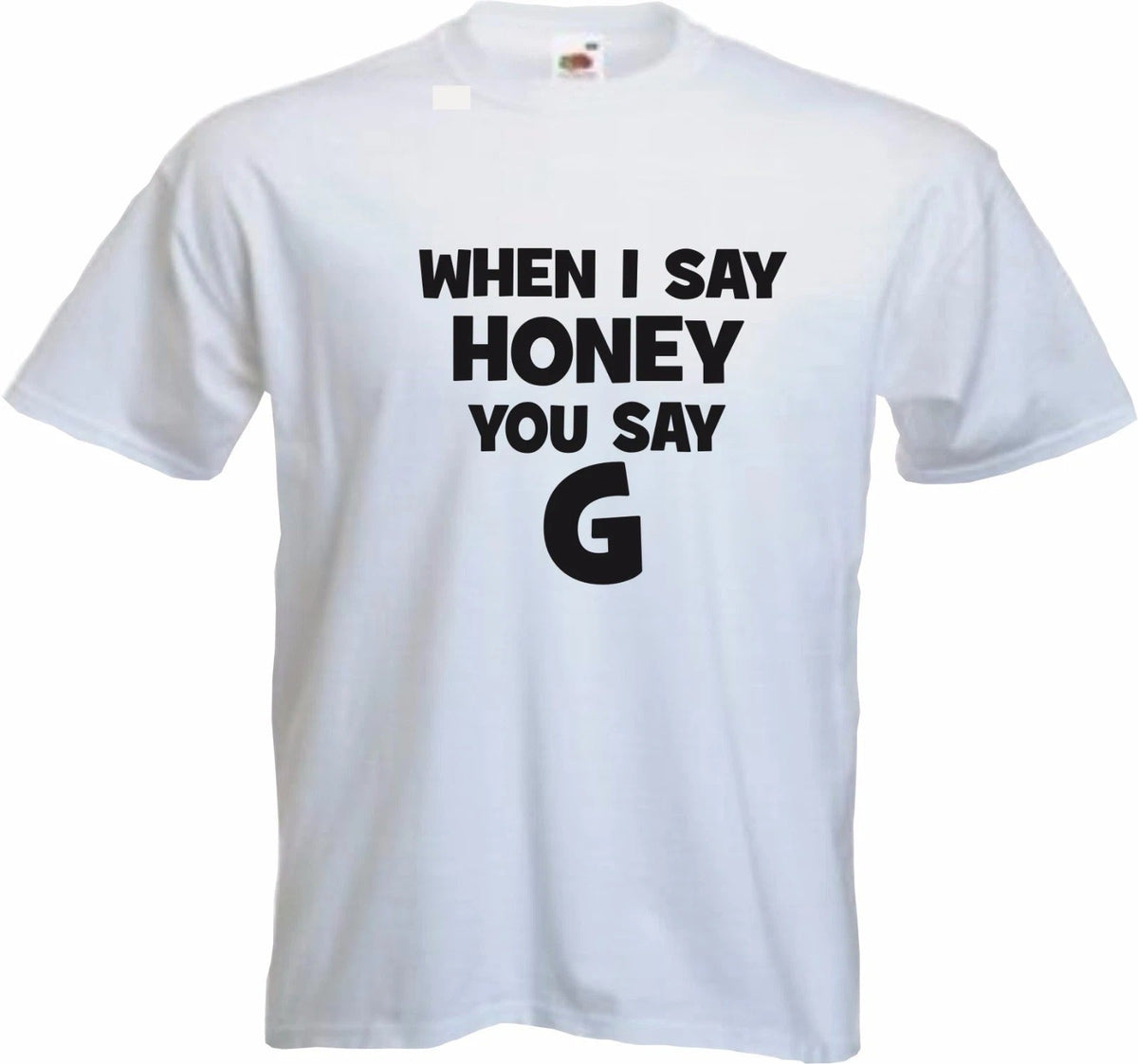 HONEY G - When I Say Honey - X Factor Fan Shirt Mens Womens Kids Funny Unisex
