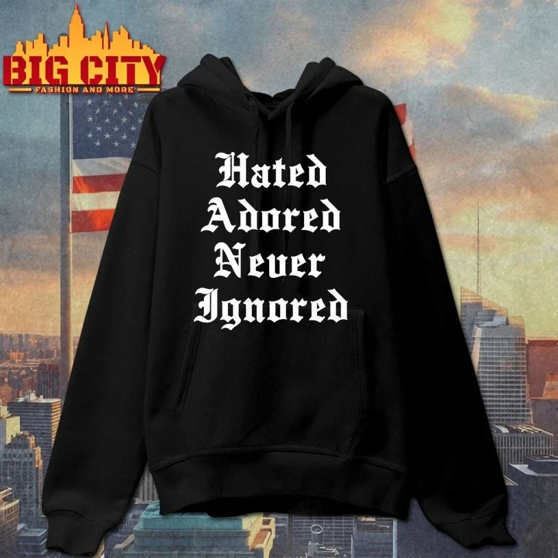 Hated Adored Never Ignored Unisex