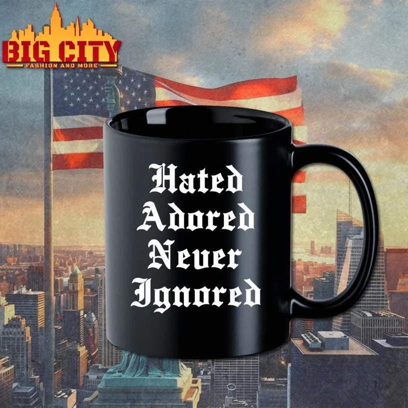 Hated Adored Never Ignored Unisex