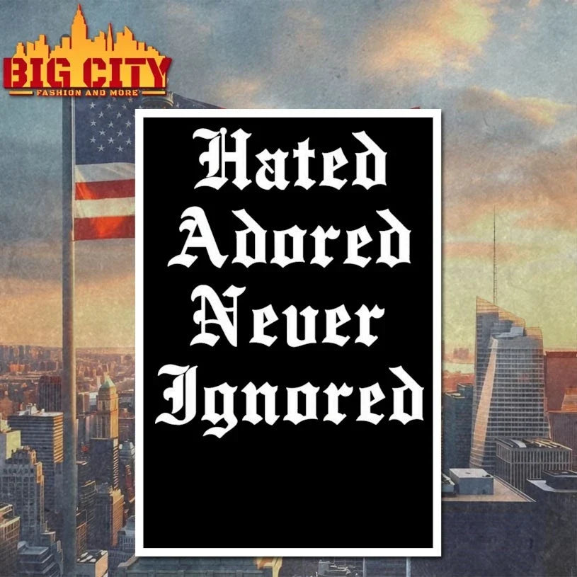 Hated Adored Never Ignored Unisex