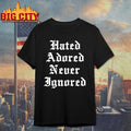 Hated Adored Never Ignored Unisex