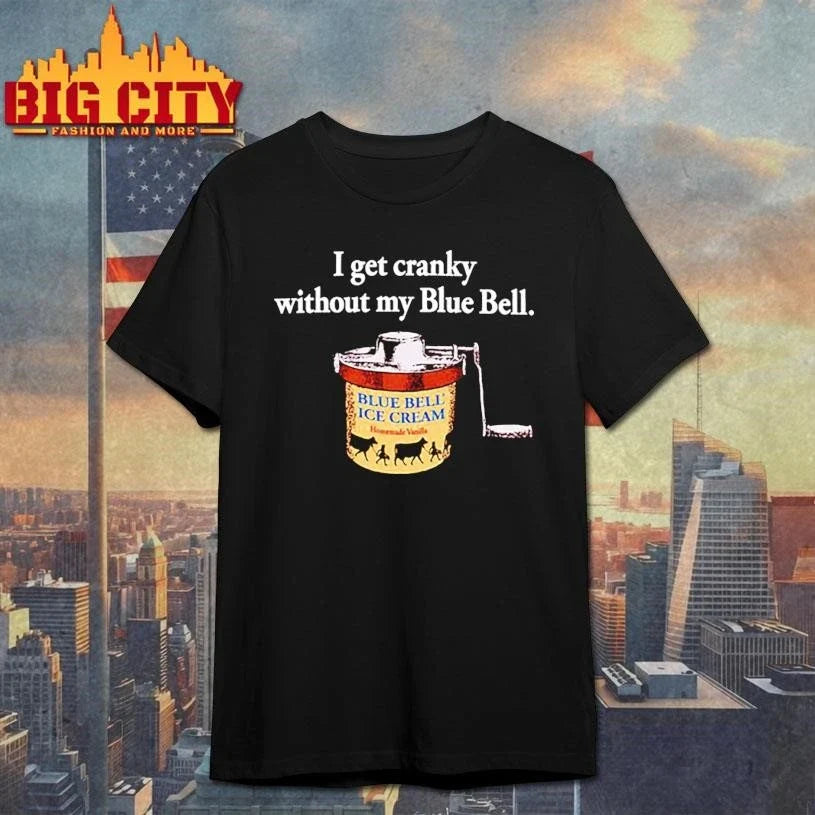 I Get Cranky Without My Blue Bell Ice Cream Shirt Unisex