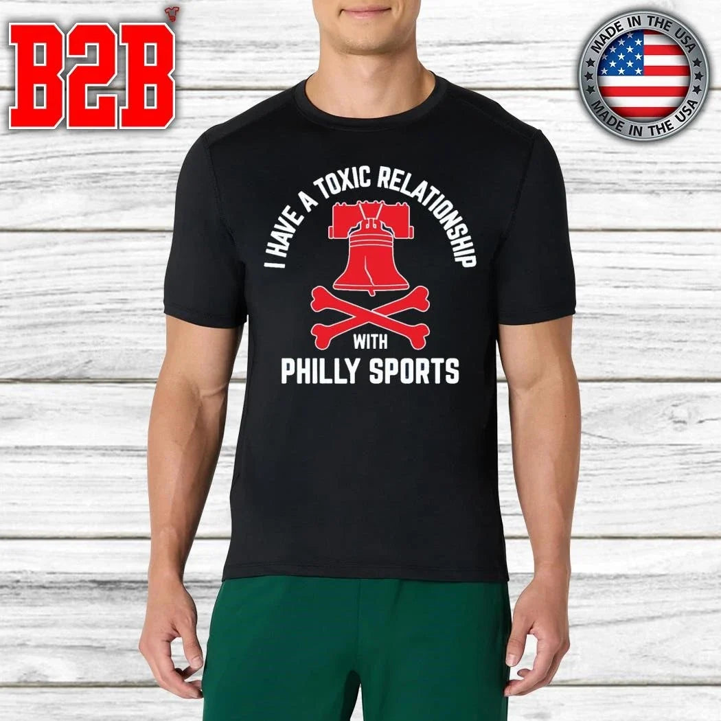 I Have A Toxic Relationship With Philly Sports Shirt Unisex