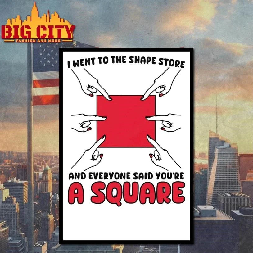 I Went To The Shape Store And Everyone Said You’re A Square Shirt Unisex