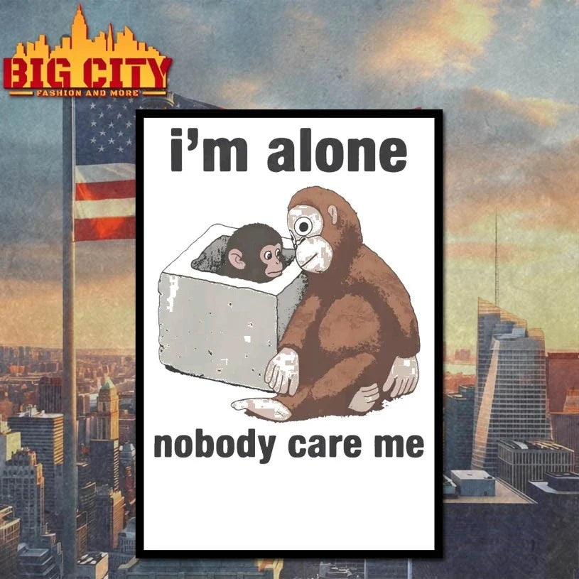 I’m Alone Nobody Care Me Monkey’s Tale of Survival and Bonds Unisex