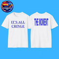 It’s All Cringe Two sided Shirt Unisex