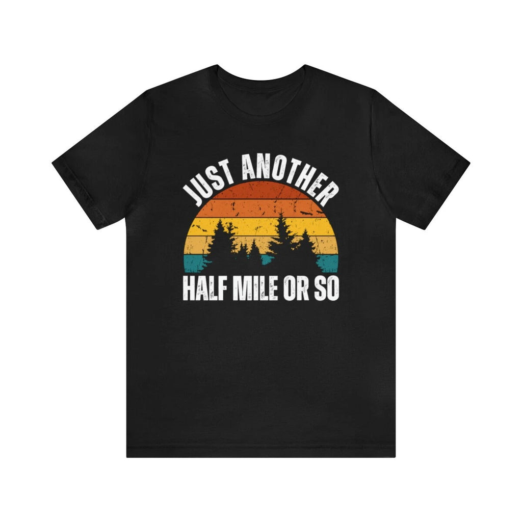Just Another Half Mile Or So , funny retro hiking tee, Hiking Lover Gift Unisex