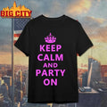 Keep Calm And Party On Shirt Unisex