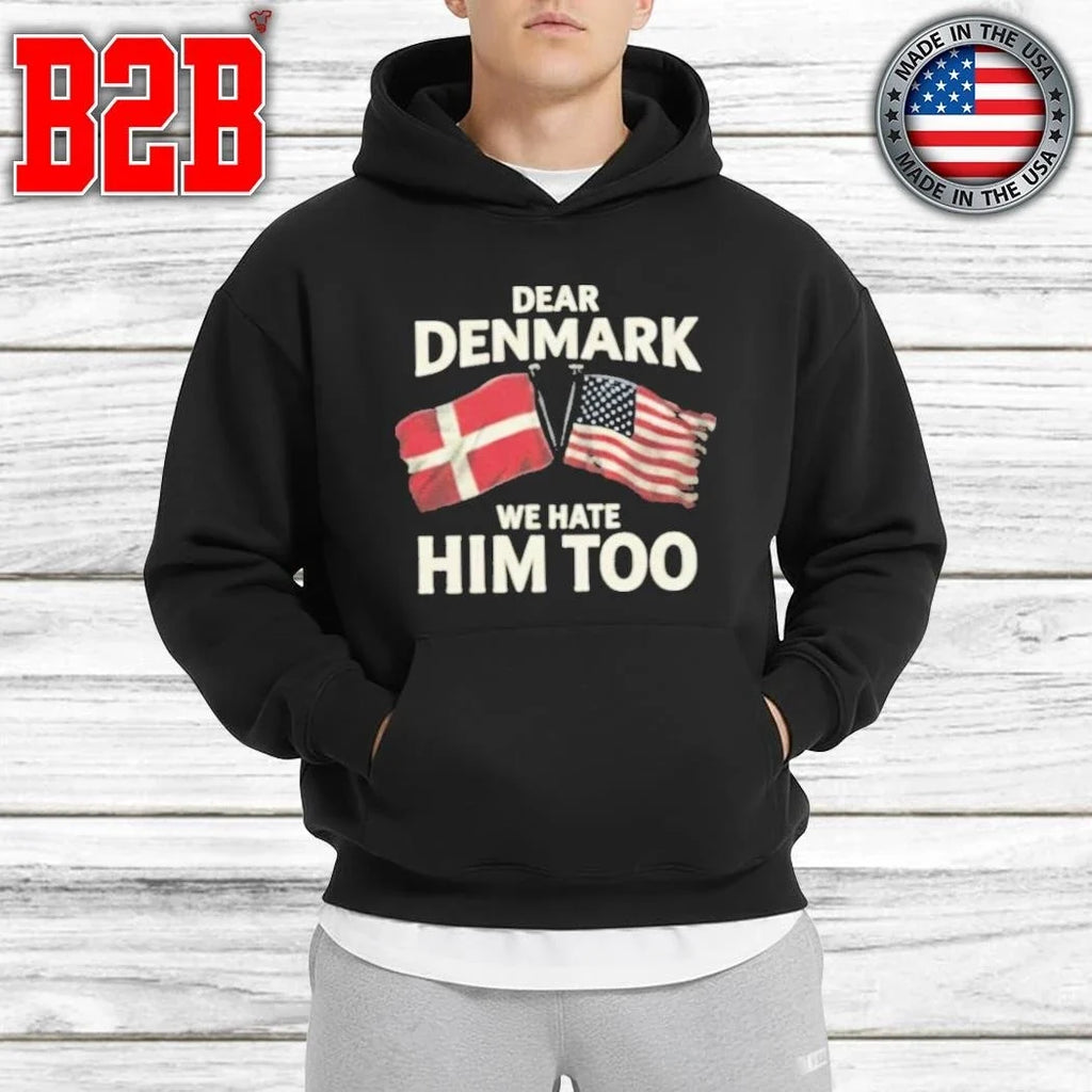 Lady Gaga Dear Denmark We Hate Him Too Shirt Unisex